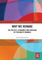 Why We Remake:The Politics, Economics and Emotions of Film and TV Remakes