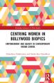 Centring Women in Bollywood Biopics:Empowerment and Agency in Contemporary Indian Cinema