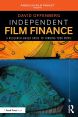 Independent Film Finance:A Research-Based Guide to Funding Your Movie