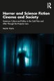 Horror and Science Fiction Cinema and Society:American Culture and Politics in the Cold War and After Through the Projector Lens