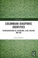 Colombian Diasporic Identities:Representations in Literature, Film, Theater and Art