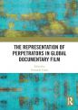 The Representation of Perpetrators in Global Documentary Film