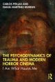 The Psychodynamics of Trauma and Modern Horror Cinema:I Am What Haunts Me
