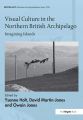 Visual Culture in the Northern British Archipelago:Imagining Islands