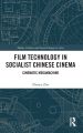 Film Technology in Socialist Chinese Cinema