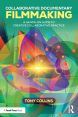 Collaborative Documentary Filmmaking:A Hands-On Guide to Creative Collaborative Practice