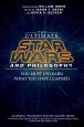 The Ultimate Star Wars and Philosophy:You Must Unlearn What You Have Learned