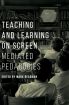 Teaching and Learning on Screen:Mediated Pedagogies