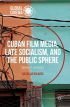 Cuban Film Media, Late Socialism, and the Public Sphere:Imperfect Aesthetics