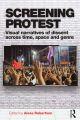 Screening Protest:Visual narratives of dissent across time, space and genre