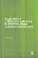 Palestinian Literature and Film in Postcolonial Feminist Perspective