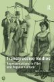 Transgressive Bodies:Representations in Film and Popular Culture