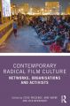 Contemporary Radical Film Culture:Networks, Organisations and Activists