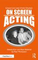 On Screen Acting:An Introduction to the Art of Acting for the Screen