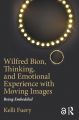Wilfred Bion, Thinking, and Emotional Experience with Moving Images:Being Embedded