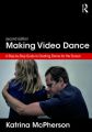 Making Video Dance:A Step-by-Step Guide to Creating Dance for the Screen (2nd ed)