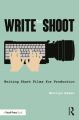 Write to Shoot:Writing Short Films for Production