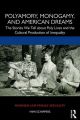 Polyamory, Monogamy, and American Dreams:The Stories We Tell about Poly Lives and the Cultural Production of Inequality