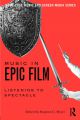 Music in Epic Film:Listening to Spectacle