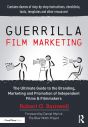 Guerrilla Film Marketing:The Ultimate Guide to the Branding, Marketing and Promotion of Independent Films & Filmmakers