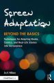 Screen Adaptation:Beyond the Basics: Techniques for Adapting Books, Comics and Real-Life Stories into Screenplays
