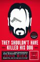 They Shouldn't Have Killed His Dog:The Complete Uncensored Ass-Kicking Oral History of John Wick, Gun Fu, and the New Age of Action