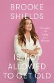 Brooke Shields Is Not Allowed to Get Old:Thoughts on Aging as a Woman