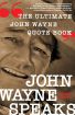 John Wayne Speaks:The Ultimate John Wayne Quote Book
