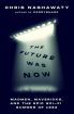 The Future Was Now:Madmen, Mavericks, and the Epic Sci-Fi Summer of 1982