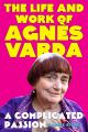 A Complicated Passion:The Life and Work of Agnès Varda