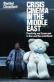 Crisis Cinema in the Middle East:Creativity and Constraint in Iran and the Arab World