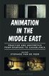 Animation in the Middle East:Practice and Aesthetics from Baghdad to Casablanca