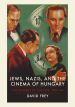 Jews, Nazis and the Cinema of Hungary:The Tragedy of Success, 1929-1944