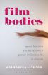 Film Bodies:Queer Feminist Encounters with Gender and Sexuality in Cinema