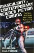 Masculinity in Contemporary Science Fiction Cinema:Cyborgs, Troopers and Other Men of the Future