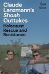 Claude Lanzmann's 'Shoah' Outtakes:Holocaust Rescue and Resistance