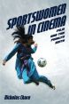 Sportswomen in Cinema:Film and the Frailty Myth