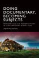 Doing Documentary, Becoming Subjects:Performance and Performativity in Contemporary Nonfiction