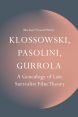 Klossowski, Pasolini, Gurrola:A Genealogy of Late Surrealist Film Theory