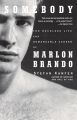 Somebody:The Reckless Life and Remarkable Career of Marlon Brando