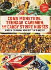 Crab Monsters, Teenage Cavemen and Candy Stripe Nurses:Roger Corman: King of the B Movie
