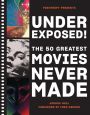 Underexposed!:The 50 Greatest Movies Never Made