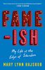 Fame-ish:My Life at the Edge of Stardom