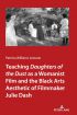 Teaching Daughters of the Dust as a Womanist Film and the Black Arts Aesthetic of Filmmaker Julie Dash