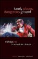 Lonely Places, Dangerous Ground:Nicholas Ray in American Cinema