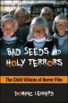 Bad Seeds and Holy Terrors:The Child Villains of Horror Film