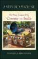 A Very Old Machine:The Many Origins of the Cinema in India