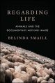Regarding Life:Animals and the Documentary Moving Image