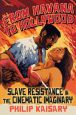 From Havana to Hollywood:Slave Resistance in the Cinematic Imaginary