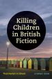 Killing Children in British Fiction:Thatcherism to Brexit